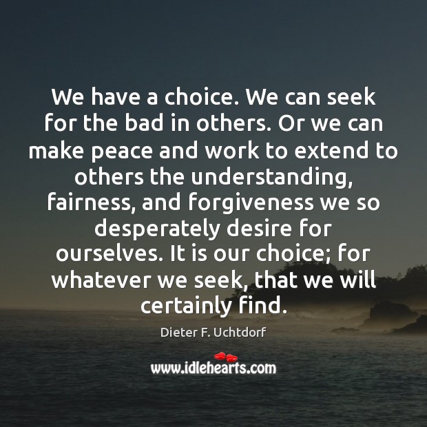 We have a choice. We can seek for the bad in others. Image
