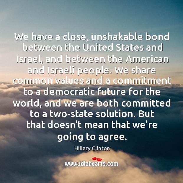We have a close, unshakable bond between the United States and Israel, Image