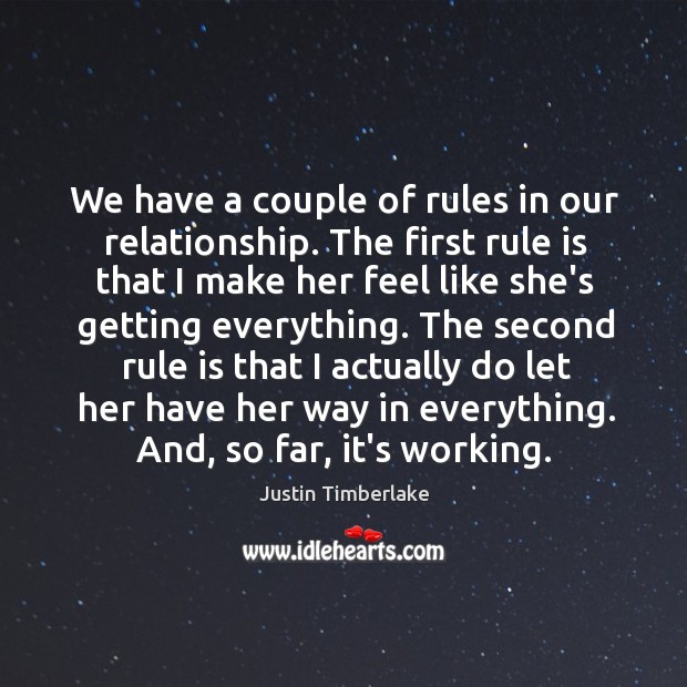 We have a couple of rules in our relationship. The first rule Justin Timberlake Picture Quote