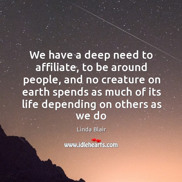 We have a deep need to affiliate, to be around people, and Image