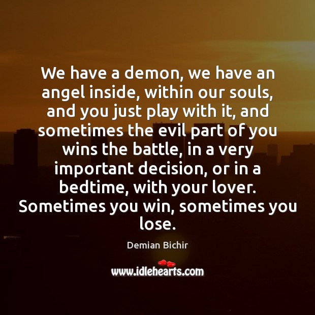 We have a demon, we have an angel inside, within our souls, Demian Bichir Picture Quote
