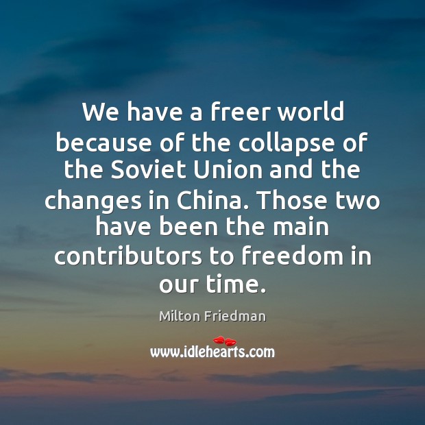 We have a freer world because of the collapse of the Soviet Milton Friedman Picture Quote