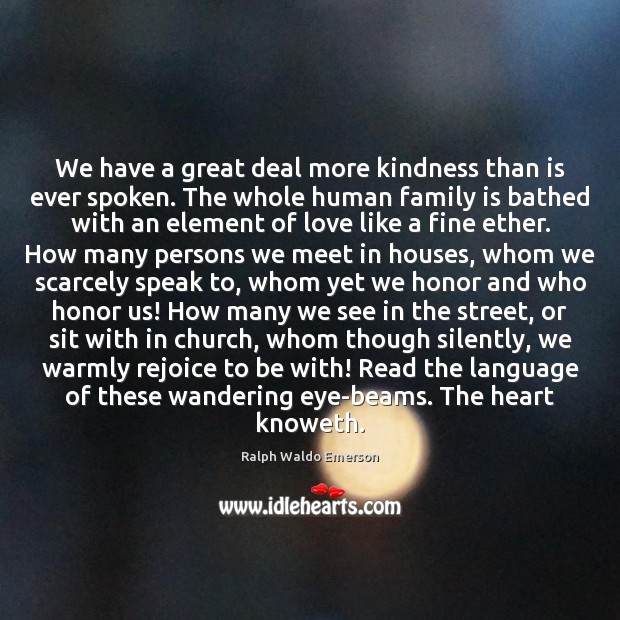 We have a great deal more kindness than is ever spoken. The Family Quotes Image