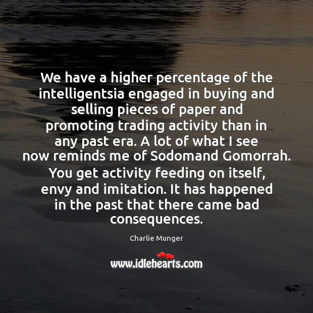 We have a higher percentage of the intelligentsia engaged in buying and Charlie Munger Picture Quote