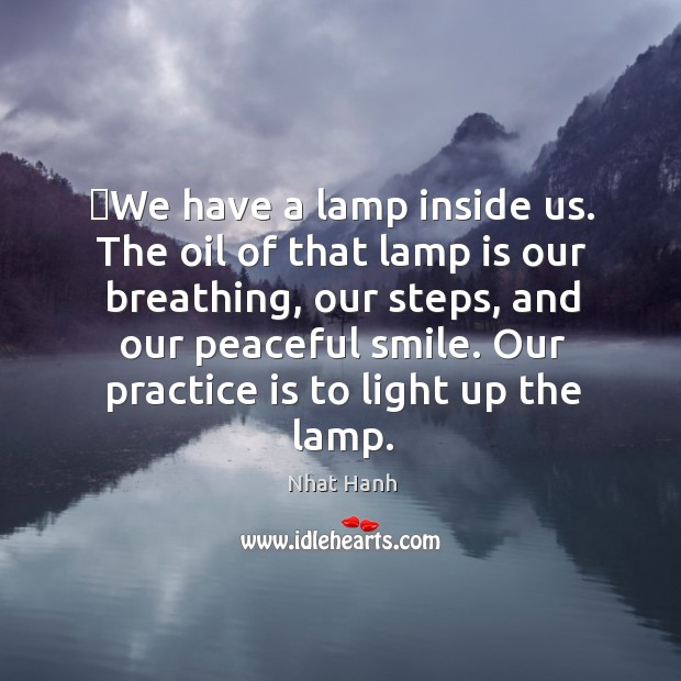 ‎We have a lamp inside us. The oil of that lamp is Nhat Hanh Picture Quote