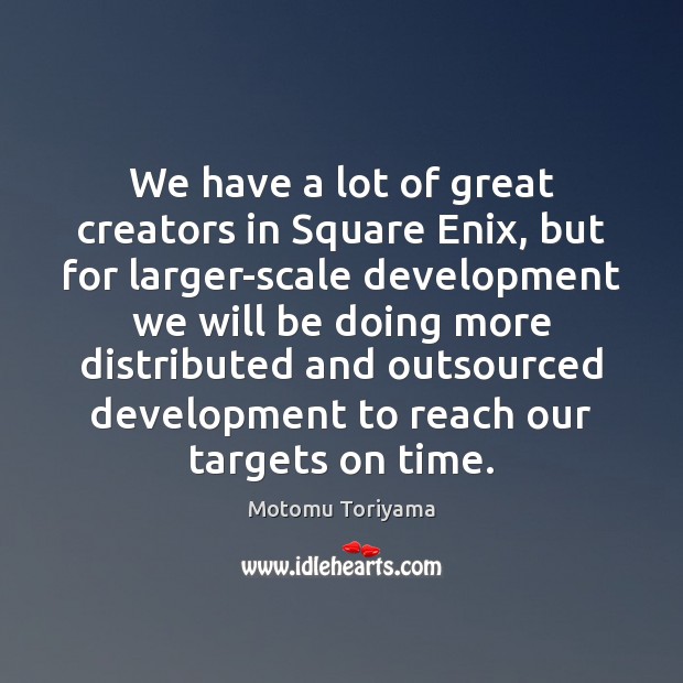 We have a lot of great creators in Square Enix, but for Motomu Toriyama Picture Quote