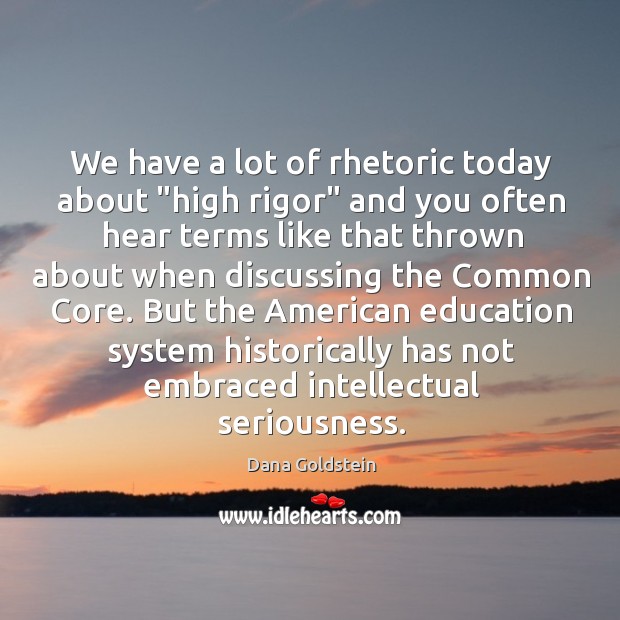 We have a lot of rhetoric today about “high rigor” and you 