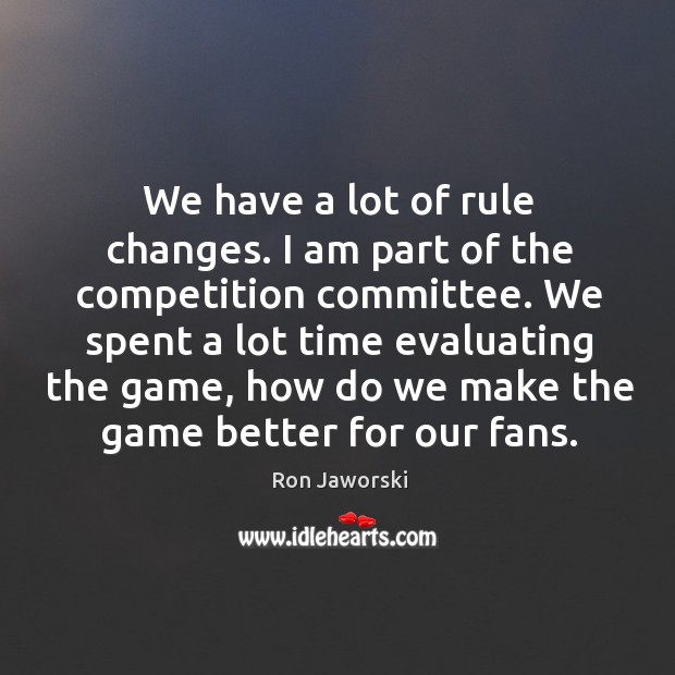 We have a lot of rule changes. Ron Jaworski Picture Quote