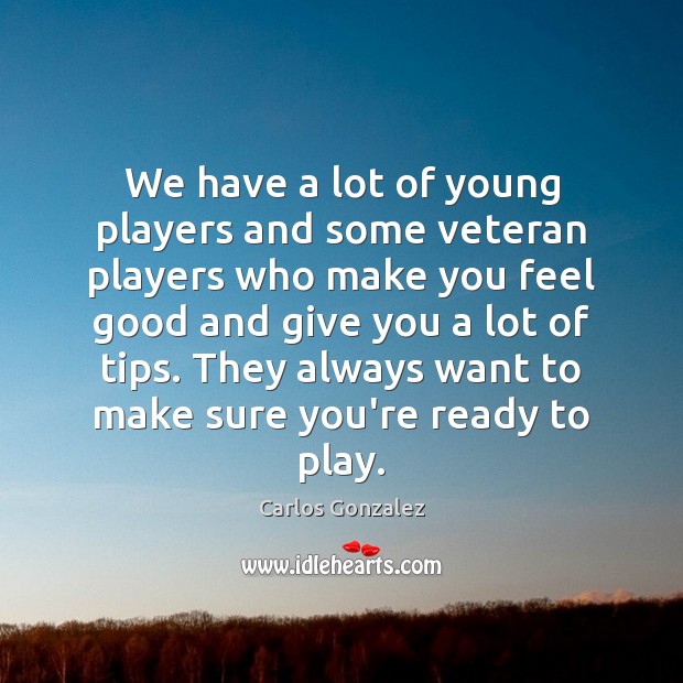 We have a lot of young players and some veteran players who Image