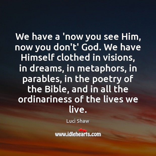 We have a ‘now you see Him, now you don’t’ God. We Luci Shaw Picture Quote