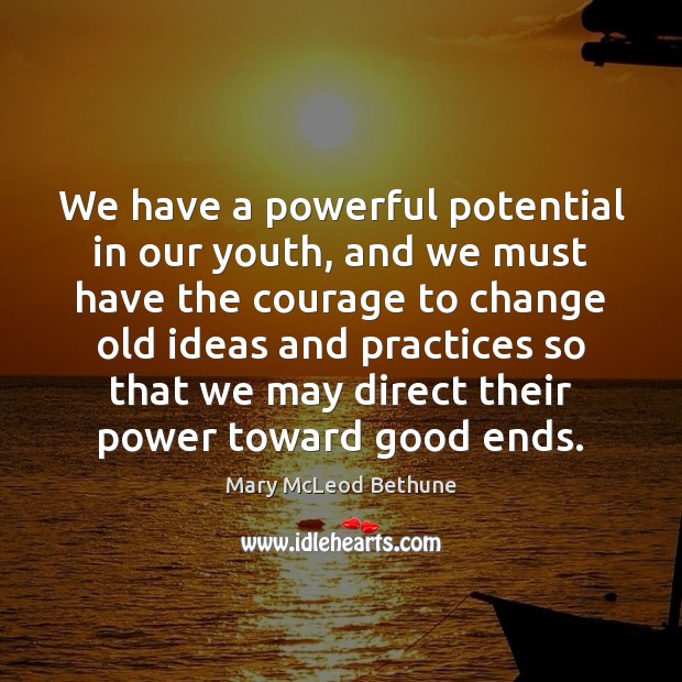 We have a powerful potential in our youth, and we must have Mary McLeod Bethune Picture Quote