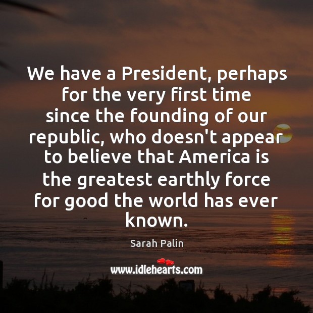 We have a President, perhaps for the very first time since the Sarah Palin Picture Quote