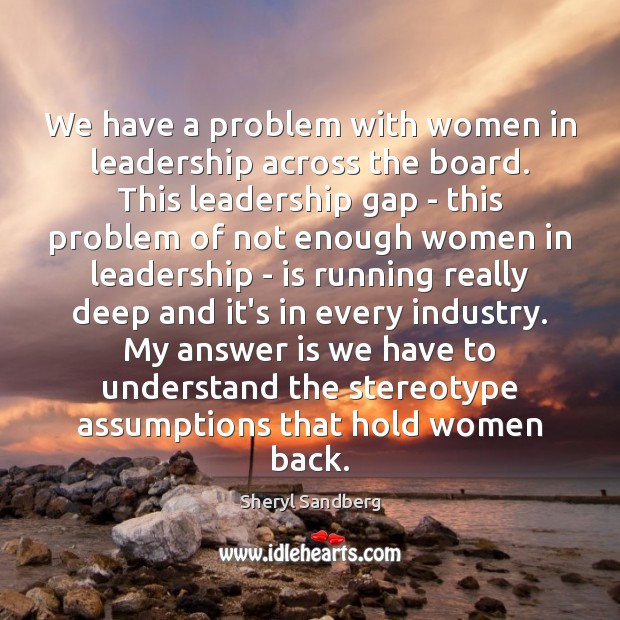We have a problem with women in leadership across the board. This Image