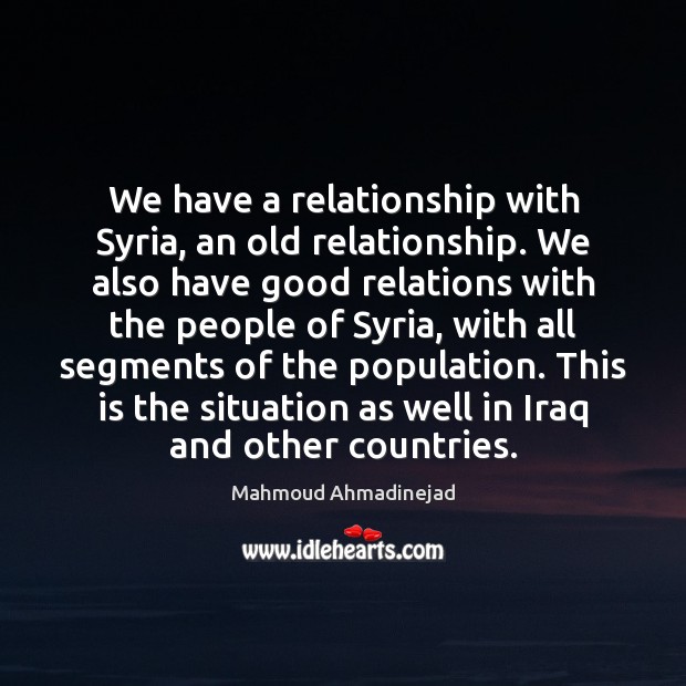 We have a relationship with Syria, an old relationship. We also have Image
