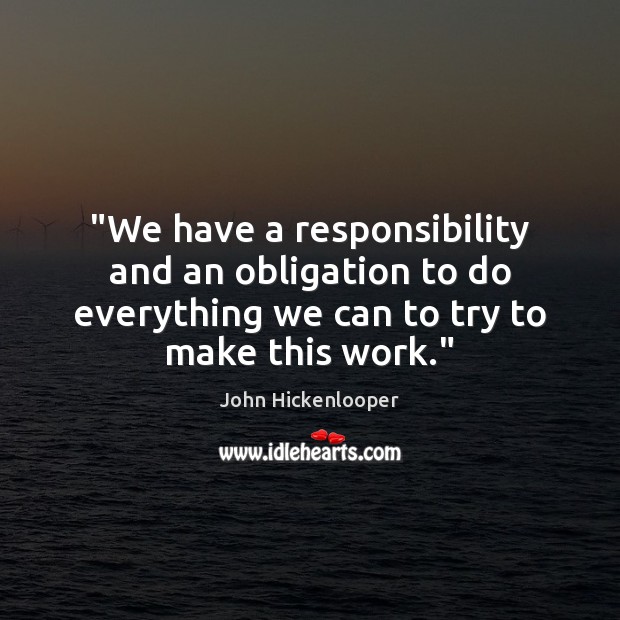 “We have a responsibility and an obligation to do everything we can John Hickenlooper Picture Quote