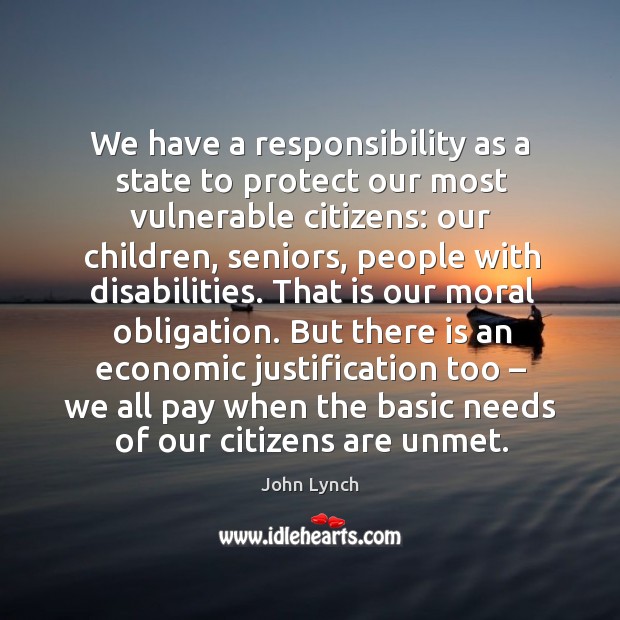 We have a responsibility as a state to protect our most vulnerable citizens: John Lynch Picture Quote