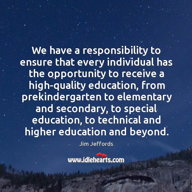 We have a responsibility to ensure that every individual has the opportunity to receive a high-quality education Image