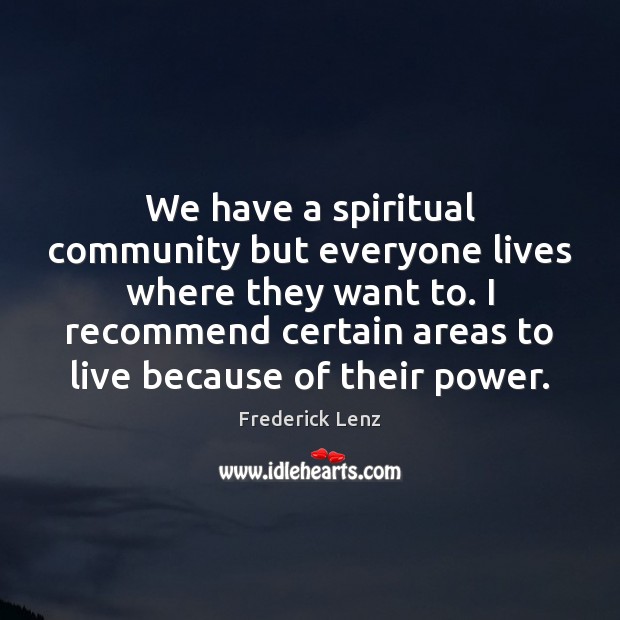 We have a spiritual community but everyone lives where they want to. Image