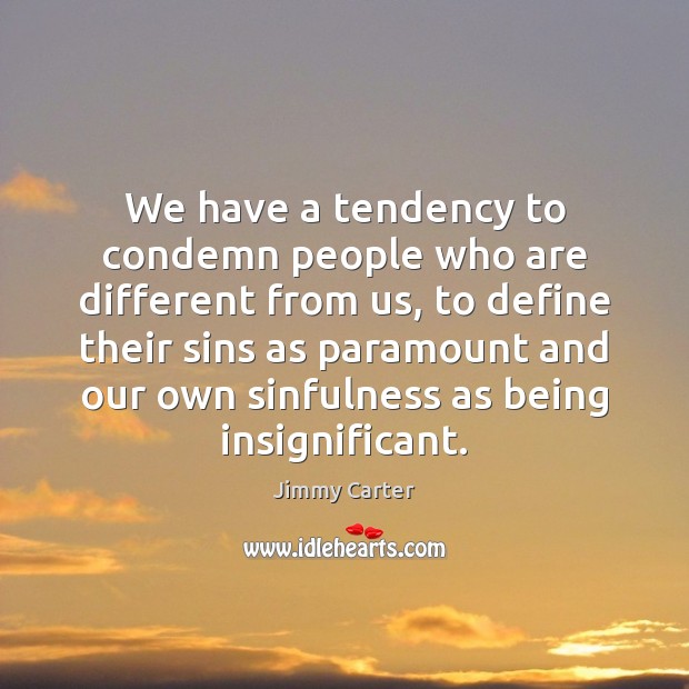 We have a tendency to condemn people who are different from us, Image