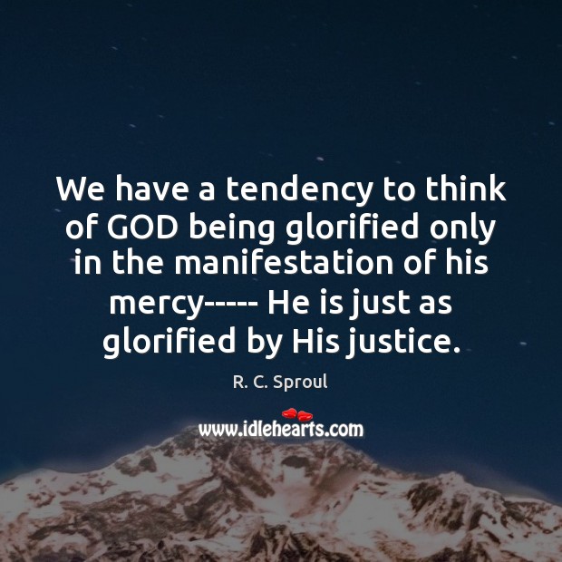 We have a tendency to think of GOD being glorified only in Image