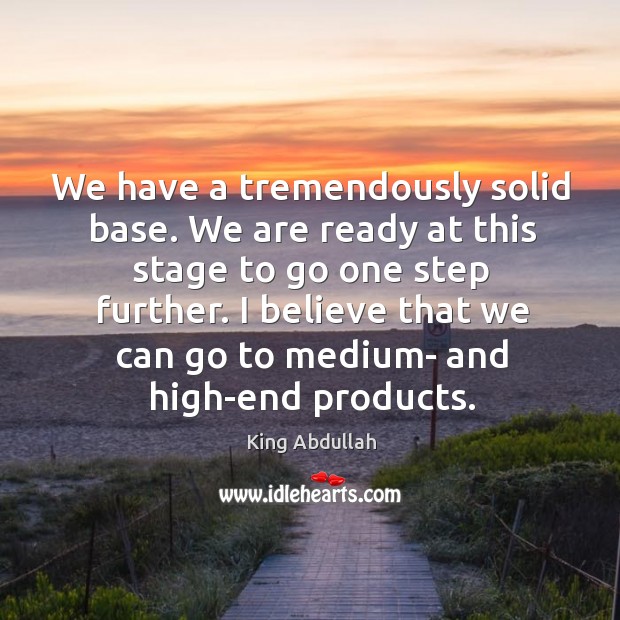 We have a tremendously solid base. We are ready at this stage to go one step further. Image