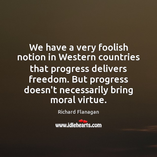 We have a very foolish notion in Western countries that progress delivers Image
