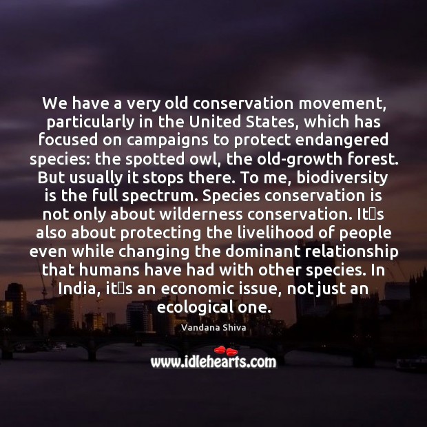 We have a very old conservation movement, particularly in the United States, Vandana Shiva Picture Quote