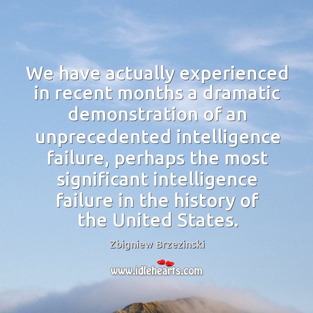 We have actually experienced in recent months a dramatic demonstration of Failure Quotes Image