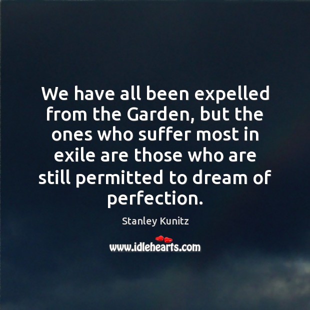 We have all been expelled from the Garden, but the ones who Dream Quotes Image