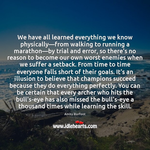 We have all learned everything we know physically—from walking to running Amby Burfoot Picture Quote