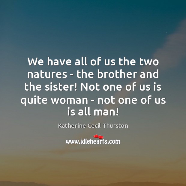 We have all of us the two natures – the brother and Brother Quotes Image