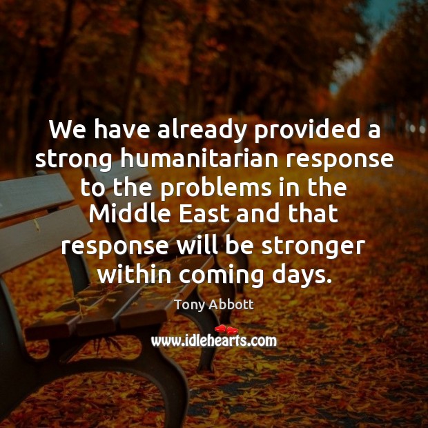 We have already provided a strong humanitarian response to the problems in Image