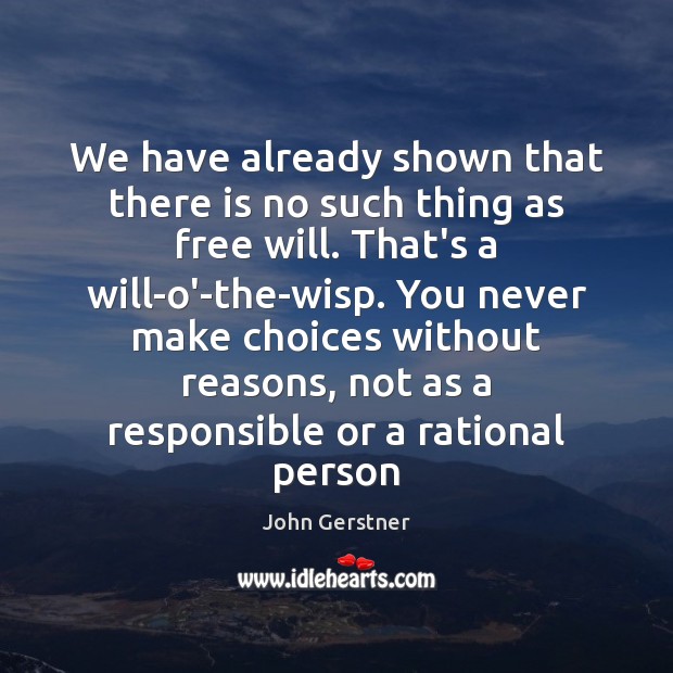 We have already shown that there is no such thing as free John Gerstner Picture Quote