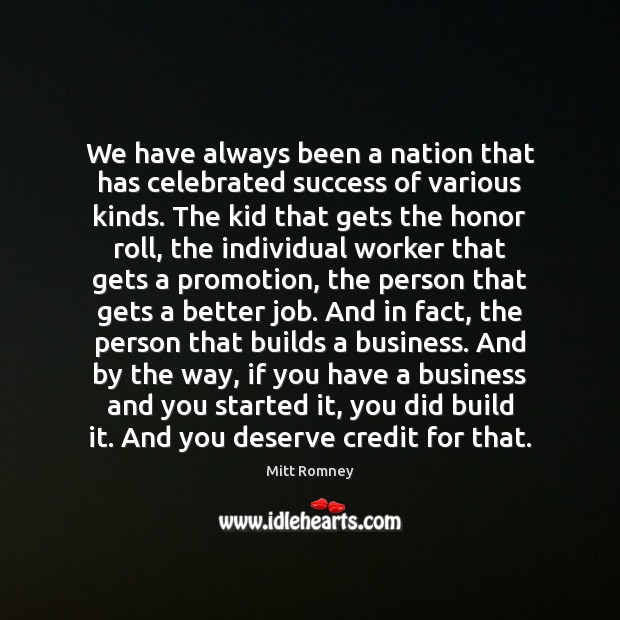 We have always been a nation that has celebrated success of various Mitt Romney Picture Quote