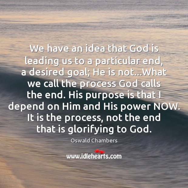 We have an idea that God is leading us to a particular Oswald Chambers Picture Quote