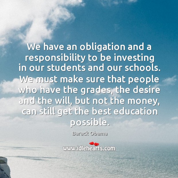 We have an obligation and a responsibility to be investing in our students and our schools. Image