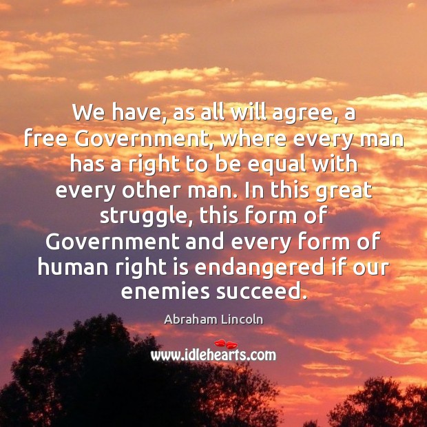 We have, as all will agree, a free Government, where every man Image