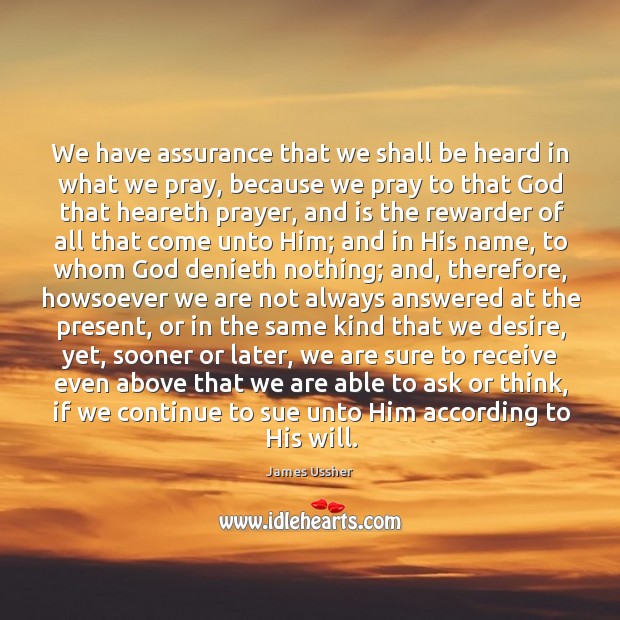 We have assurance that we shall be heard in what we pray, James Ussher Picture Quote
