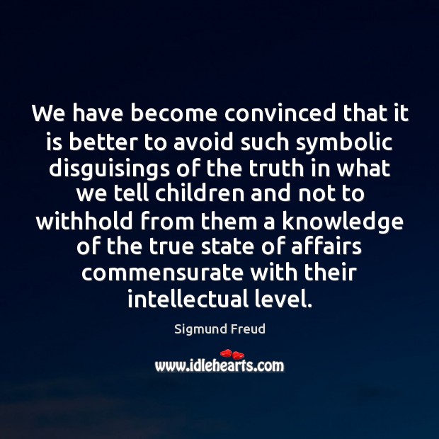 We have become convinced that it is better to avoid such symbolic Sigmund Freud Picture Quote