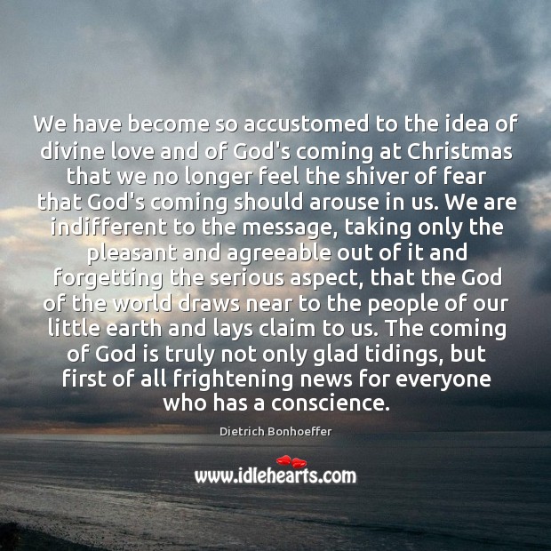 We have become so accustomed to the idea of divine love and Dietrich Bonhoeffer Picture Quote