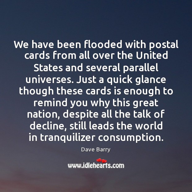 We have been flooded with postal cards from all over the United Dave Barry Picture Quote