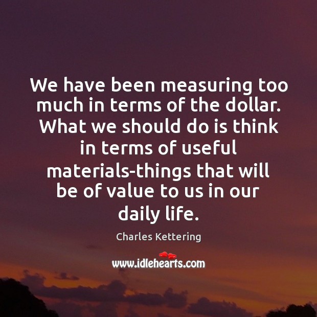 We have been measuring too much in terms of the dollar. What Image