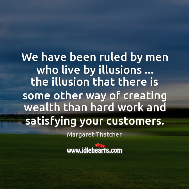 We have been ruled by men who live by illusions … the illusion Image