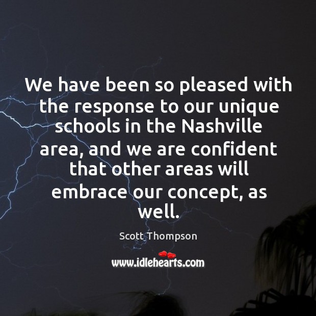 We have been so pleased with the response to our unique schools in the nashville area Scott Thompson Picture Quote