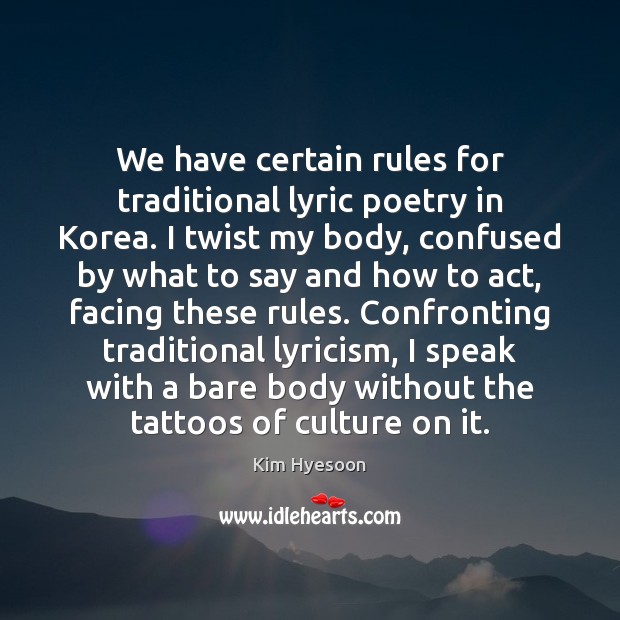 We have certain rules for traditional lyric poetry in Korea. I twist Kim Hyesoon Picture Quote