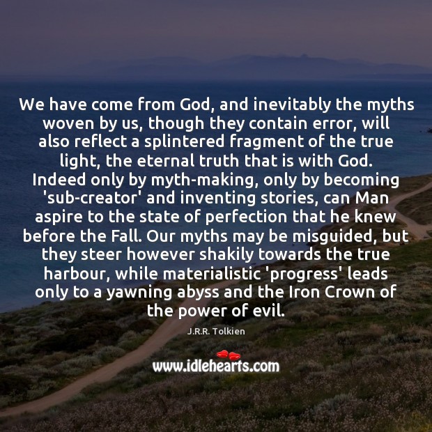 We have come from God, and inevitably the myths woven by us, Eternal Truth Quotes Image