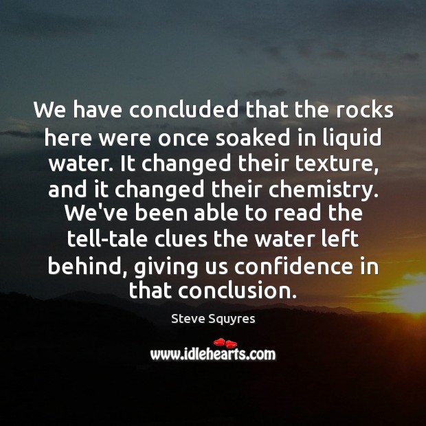 We have concluded that the rocks here were once soaked in liquid Steve Squyres Picture Quote