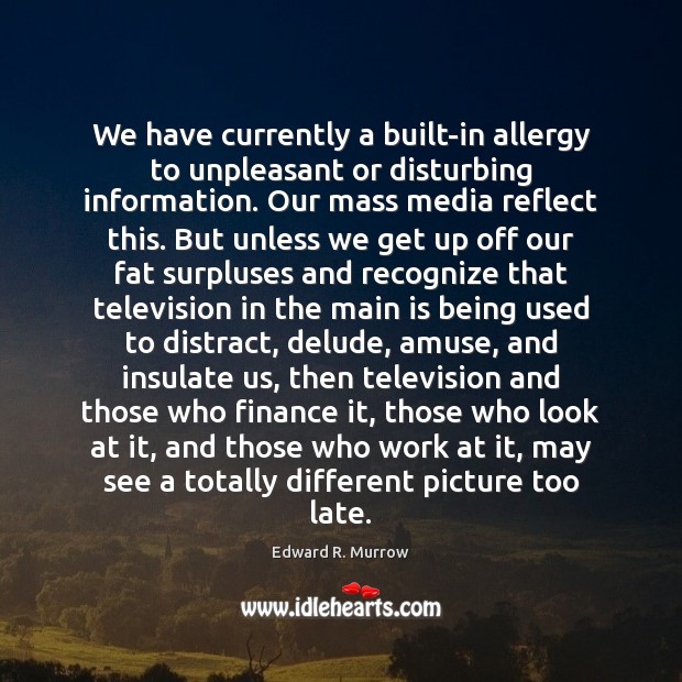 We have currently a built-in allergy to unpleasant or disturbing information. Our Finance Quotes Image