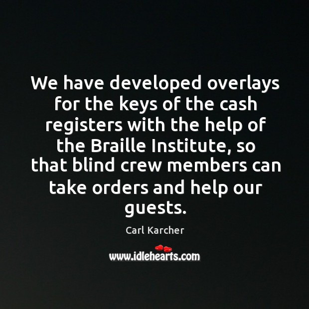 We have developed overlays for the keys of the cash registers with the help of the Carl Karcher Picture Quote
