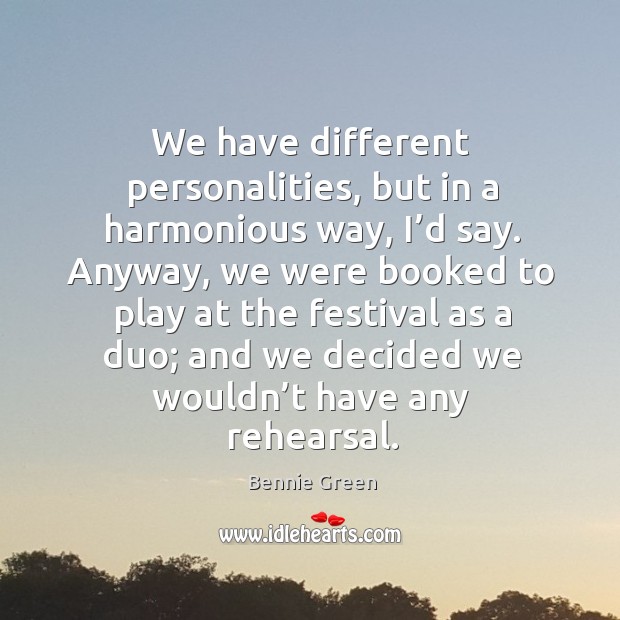We have different personalities, but in a harmonious way, I’d say. Bennie Green Picture Quote